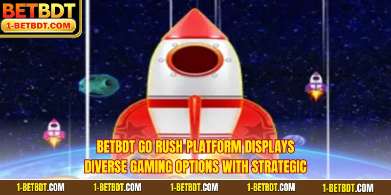 BETBDT Go Rush platform displays diverse gaming options with strategic