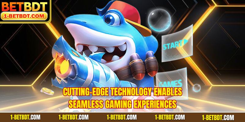 Cutting-edge technology enables seamless gaming experiences