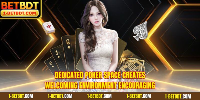 Dedicated poker space creates welcoming environment encouraging  