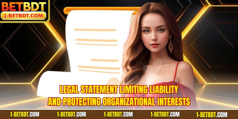 Legal statement limiting liability and protecting organizational interests