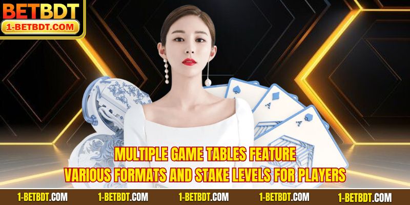 Multiple game tables feature various formats and stake levels for players