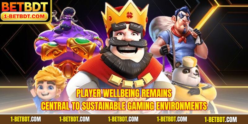Player wellbeing remains central to sustainable gaming environments