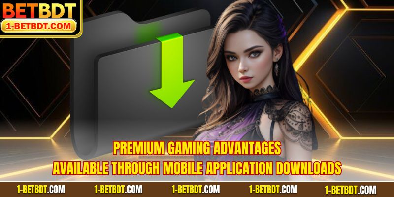 Premium gaming advantages available through mobile application downloads