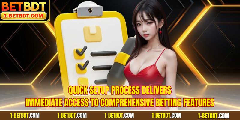 Quick setup process delivers immediate access to comprehensive betting features