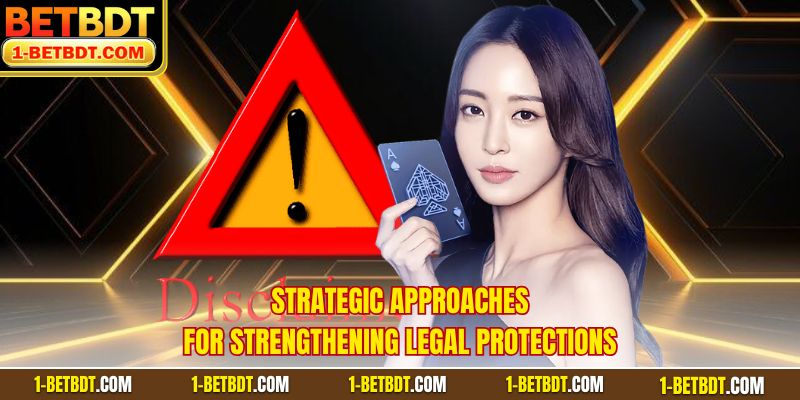 Strategic approaches for strengthening legal protections