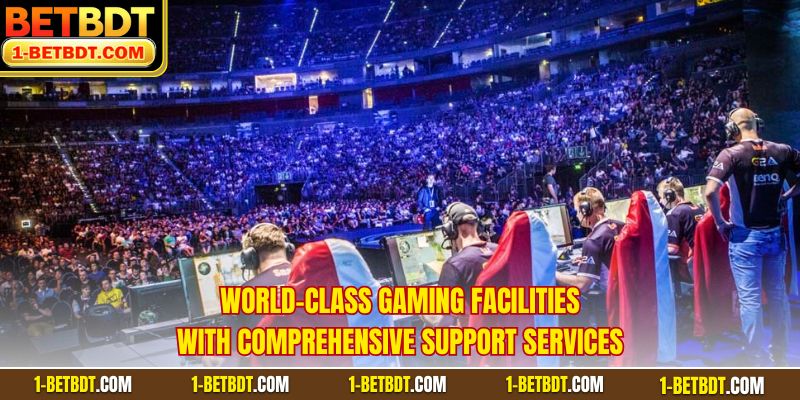 World-class gaming facilities with comprehensive support services