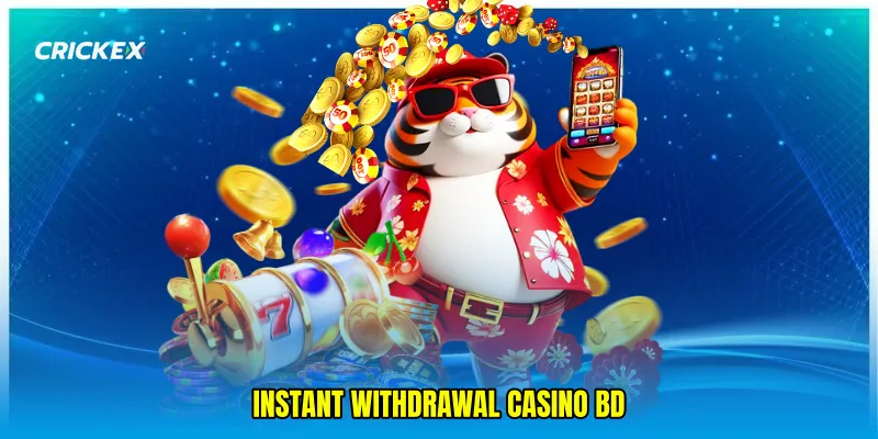 instant withdrawal casino BD