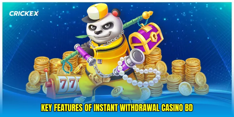 Key Features of Instant Withdrawal Casino BD