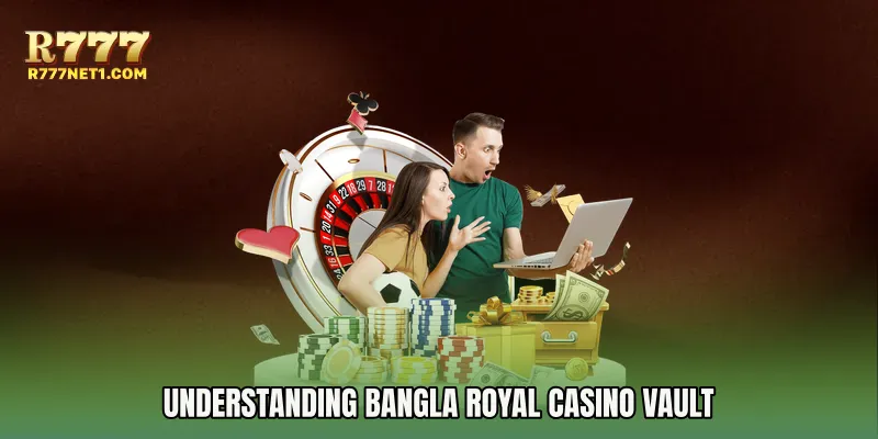Understanding Bangla Royal Casino Vault
