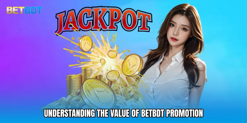 Understanding the Value of BETBDT promotion