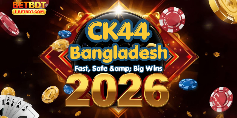 CK44 Bangladesh 2026: Fast, Safe & Big Wins