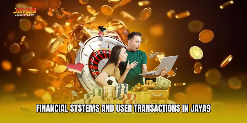 Financial Systems and User Transactions in Jaya9