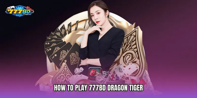 How to Play 777bd Dragon Tiger