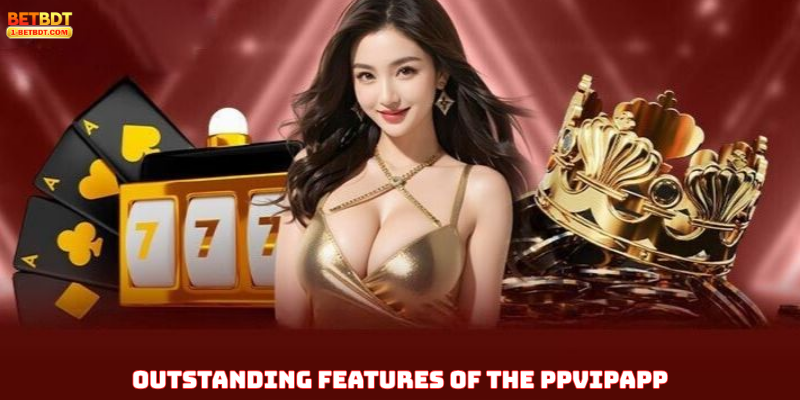Outstanding Features of the PPVIPApp